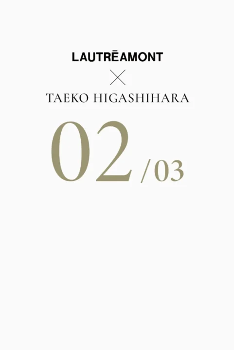 LAUTREAMONT X TAEKO HIGASHIHARA コラボレーション 02/03